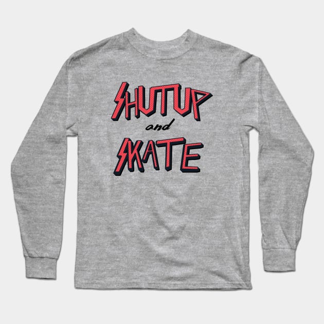 Shutup and Skate Long Sleeve T-Shirt by Woah_Jonny